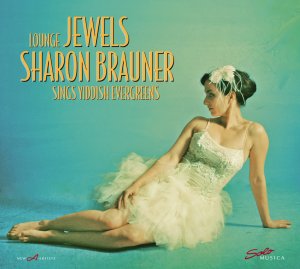 Lounge Jewels - Sharon Brauner sings Yiddish Evergreens